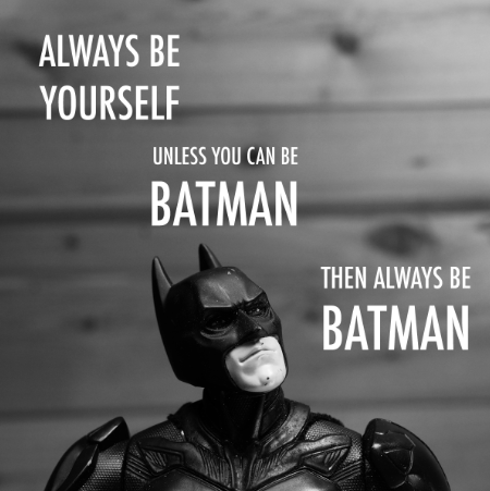 Kuvassa Batman tekstillä "always be yourself, unless you can be batman, then always be batman"