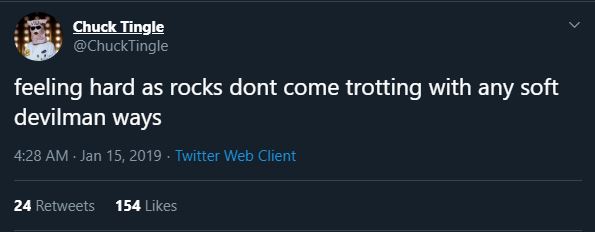 Chuck Tinglen twiitti: feeling hard as rocks dont come trotting with any soft devilman ways