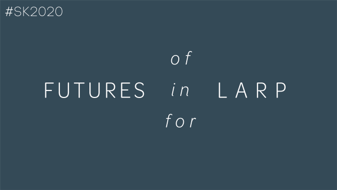 kuvassa teksti #sk2020 Futures of/in/for larp
