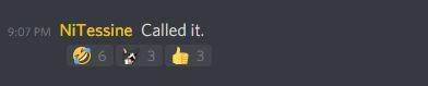 Kuvassa ruutukaappaus jossa lukkee: 9:07 PM NiTessine: Called it.
Reaktioina kuusi itkunauru hymiötä, kolme sutta ja kolme peukkua.